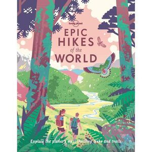 Lonely Planet Epic Hikes of the World 1 -- Lonely Planet